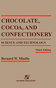 Cover of: Chocolate, Cocoa, and Confectionery: Science and Technology (Chapman & Hall Food Science Book) by Bernard W. Minifie