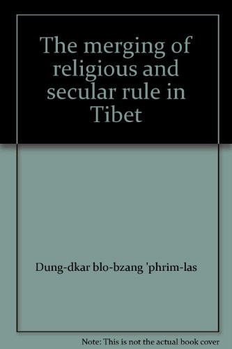 The merging of religious and secular rule in Tibet by Dung-dkar blo-bzang 'phrim-las., Dung-dkar blo-bzang 'phrim-las