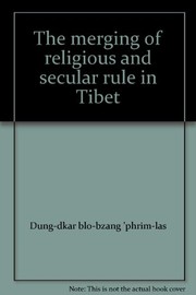 Cover of: The merging of religious and secular rule in Tibet by Dung-dkar blo-bzang 'phrim-las., Dung-dkar blo-bzang 'phrim-las