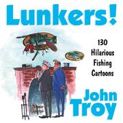 Cover of: Lunkers!: Over 120 Hilarious Cartoons about Fishing