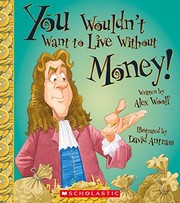 Cover of: You Wouldn't Want to Live Without Money!