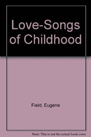 Cover of: Love-songs of childhood.