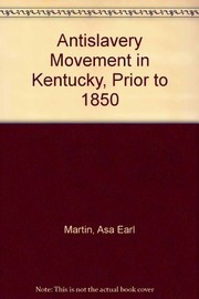 Cover of: The anti-slavery movement in Kentucky prior to 1850. | Martin, Asa Earl