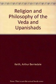 The religion and philosophy of the Veda and Upanishads by Arthur Berriedale Keith