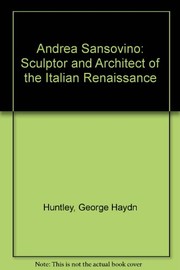 Cover of: Andrea Sansovino, sculptor and architect of the Italian Renaissance by G. Haydn Huntley