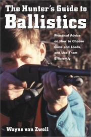 Cover of: The Hunter's Guide to Ballistics: Practical Advice on How to Choose Guns and Loads, and Use them Effectively