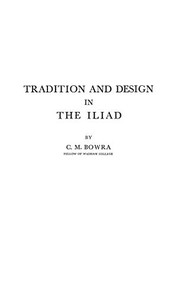 Tradition and design in the Iliad by C. M. Bowra