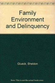 Cover of: Family environment and delinquency | Sheldon Glueck