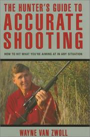 Cover of: The Hunter's Guide to Accurate Shooting by Wayne van Zwoll