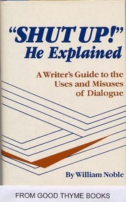 Cover of: "Shut up!" he explained: a writer's guide to the uses and misuses of dialogue