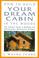 Cover of: How to Build Your Dream Cabin in the Woods