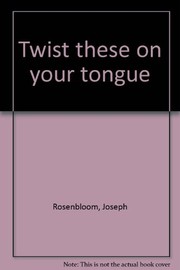 Cover of: Twist these on your tongue by Joseph Rosenbloom