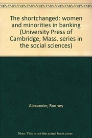 Cover of: The shortchanged: women and minorities in banking. | Rodney Alexander