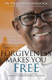 Cover of: Forgiveness Makes You Free: A Dramatic Story of Healing and Reconciliation from the Heart of Rwanda
