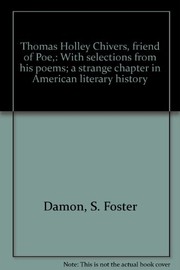 Cover of: Thomas Holley Chivers, friend of Poe: with selections from his poems; a strange chapter in American literary history.