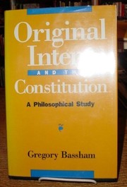 Cover of: Original intent and the Constitution | Gregory Bassham