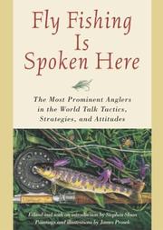 Cover of: Fly fishing is spoken here by edited and with introduction and afterword by Stephen Sloan ; paintings and illustrations by James Prosek.