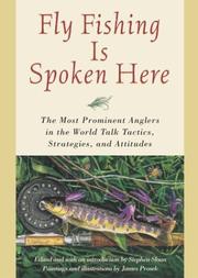 Cover of: Fly Fishing Is Spoken Here: The Most Prominent Anglers in the World Talk Tactics, Strategies, and Attitudes