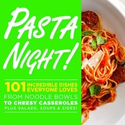 Cover of: Pasta Night!: 101 Flavor-Packed Weeknight Dishes From Noodle Bowls to Cheesy Casseroles Plus Salads, Soups, & Sides! by Oxmoor House