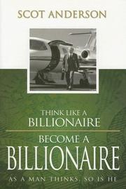 Cover of: Think Like a Billionaire, Become a Billionaire by Scot Anderson