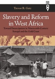 Cover of: Slavery and Reform in West Africa: Toward Emancipation in Nineteenth Century Senegal and the Gold Coast (Western African Studies) by Trevor R. Getz