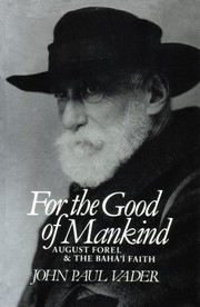 Cover of: For the Good of Mankind: August Forel and the Bahá'í Faith