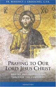 Cover of: Praying To Our Lord Jesus Christ by Benedict J. Groeschel