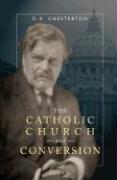 The Catholic Church and conversion by Gilbert Keith Chesterton