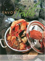 Cover of: Savor Seattle: recipes from Seattle's top restaurants paired with wines from the Northwest's best wineries