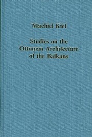Cover of: Studies on the Ottoman architecture of the Balkans by Machiel Kiel
