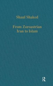 Cover of: From Zoroastrian Iran to Islam by Shaul Shaked