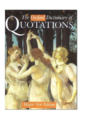 The Oxford dictionary of quotations by edited by Elizabeth Knowles.