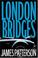 Cover of: London Bridges (Alex Cross Novels)