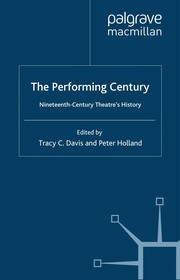 Cover of: The performing century: nineteenth-century theatre's history