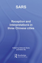 SARS: RECEPTION AND INTERPRETATION IN THREE CHINESE CITIES; ED. BY DEBORAH DAVIS.