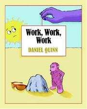 Cover of: Work, Work, Work by Daniel Quinn