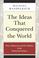 Cover of: The Ideas that Conquered the World