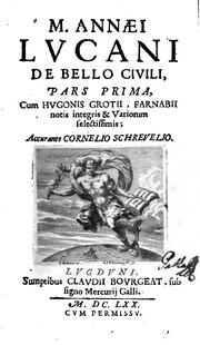 Cover of: M. Annæi Lucani De bello civili: pars prima [-altera] cum Hugonis Grotii, Farnabii notis ...