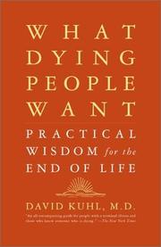 What Dying People Want by David, M.D. Kuhl