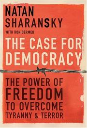 Cover of: The Case For Democracy by Natan Sharansky, Ron Dermer, Anatoly Shcharansky