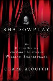 Cover of: Shadowplay: the hidden beliefs and coded politics of William Shakespeare