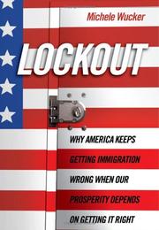 Cover of: Lockout: Why America Keeps Getting Immigration Wrong When Our Prosperity Depends on Getting It Right