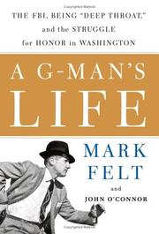 A G-man's life : the FBI, being "Deep Throat", and the struggle for honor in Washington by Mark Felt, John D. O'Connor, W. Mark Felt