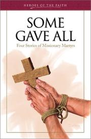 Cover of: Some Gave All: Four Stories of Missionary Martyrs (Heroes of the Faith)