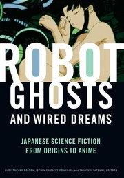 Cover of: Robot ghosts and wired dreams: Japanese science fiction from origins to anime