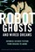Cover of: Robot ghosts and wired dreams