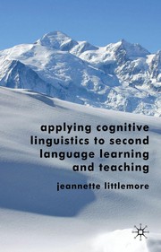 Cover of: Applying cognitive linguistics to second language learning and teaching | Jeannette Littlemore