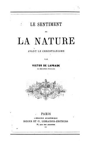 Le sentiment de la nature avant le christianisme by Pierre Marie-Victor Richard de Laprade , Victor de Laprade
