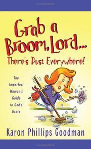 Cover of: Grab a broom, Lord-- there's dust everywhere! by Karon Phillips Goodman