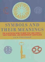 Cover of: Symbols and Their Meanings: The Illustrated Guide to More Than 1,000 Symbols -- Their Traditional and Contemporary Significance